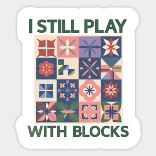 I Still Play With Blocks Funny Quilter Quilting Quilt Sewing Sticker